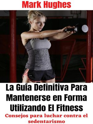 cover image of La Guía Definitiva Para Mantenerse en Forma Utilizando El Fitness